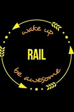 Cover of Wake Up Rail Beawesome Notebook for a Rail Transport Worker, Blank Lined Journal