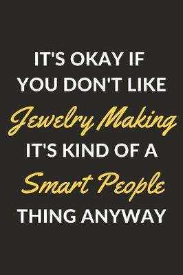 Book cover for It's Okay If You Don't Like Jewelry Making It's Kind Of A Smart People Thing Anyway