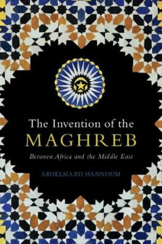 Cover of The Invention of the Maghreb