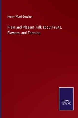 Cover of Plain and Plesant Talk about Fruits, Flowers, and Farming