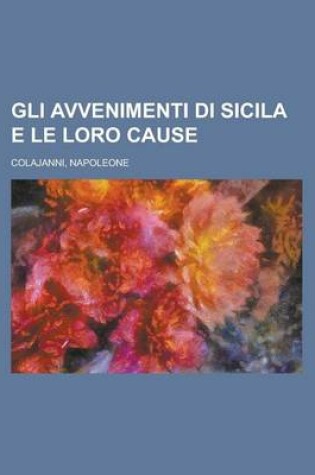 Cover of Gli Avvenimenti Di Sicila E Le Loro Cause