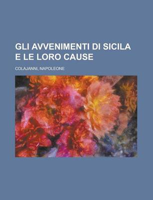 Book cover for Gli Avvenimenti Di Sicila E Le Loro Cause