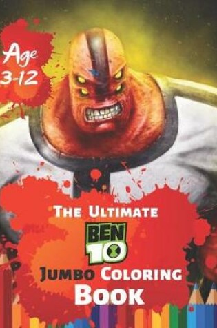Cover of The Ultimate Ben 10 Coloring Book Age 3-12