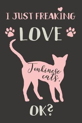 Book cover for I Just Freaking Love Tonkinese Cats, OK?