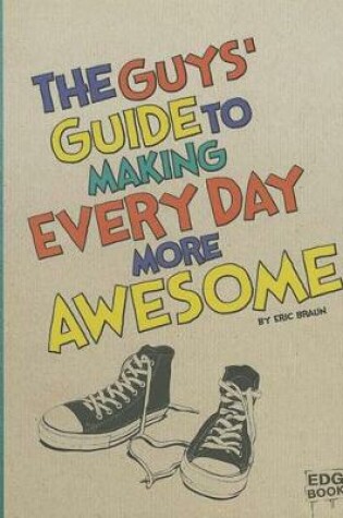 Cover of The Guys' Guide to Making Every Day More Awesome