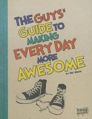 Cover of The Guys' Guide to Making Every Day More Awesome