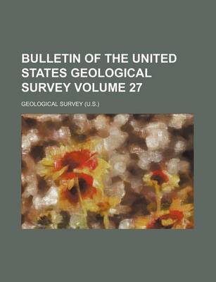 Book cover for Bulletin of the United States Geological Survey Volume 27