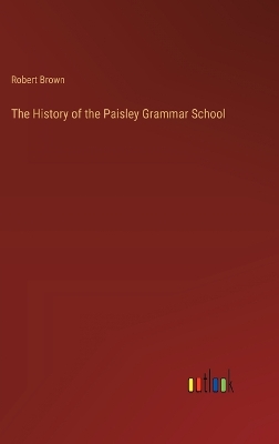 Book cover for The History of the Paisley Grammar School