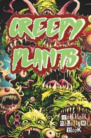 Cover of The Creepy Plants Horror Coloring Book for All Adults