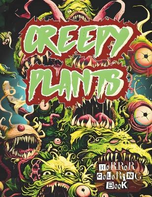 Book cover for The Creepy Plants Horror Coloring Book for All Adults