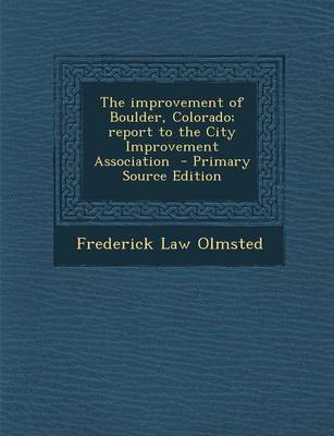 Book cover for The Improvement of Boulder, Colorado; Report to the City Improvement Association - Primary Source Edition