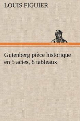 Cover of Gutenberg pièce historique en 5 actes, 8 tableaux