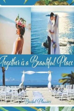Cover of Together is a Beautiful Place Bridal Planner