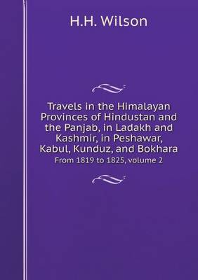 Book cover for Travels in the Himalayan Provinces of Hindustan and the Panjab, in Ladakh and Kashmir, in Peshawar, Kabul, Kunduz, and Bokhara From 1819 to 1825, volume 2