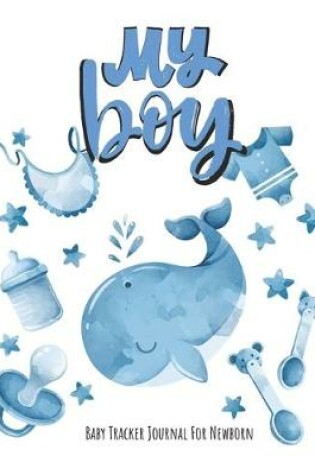 Cover of My Boy Baby Tracker Journal for Newborn