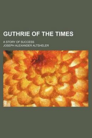 Cover of Guthrie of the Times; A Story of Success