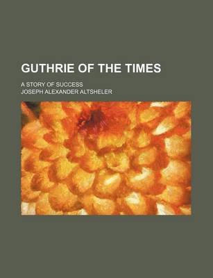 Book cover for Guthrie of the Times; A Story of Success