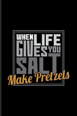 Book cover for When Life Gives You Salt Make Pretzels