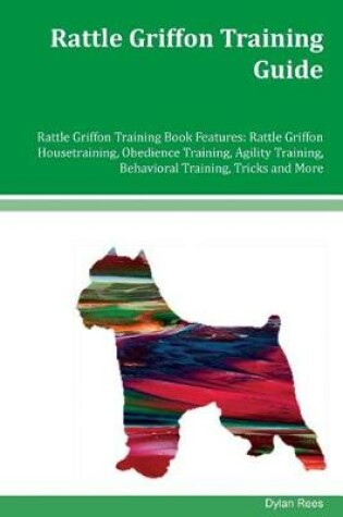 Cover of Rattle Griffon Training Guide Rattle Griffon Training Book Features