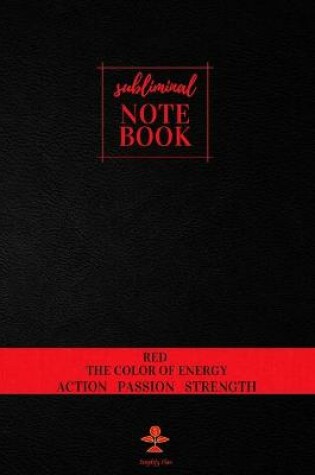 Cover of Subliminal Notebook - Red The Color of Energy, Action, Passion, Strength