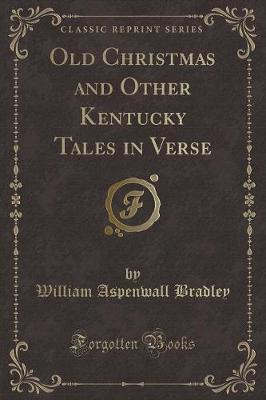 Book cover for Old Christmas and Other Kentucky Tales in Verse (Classic Reprint)