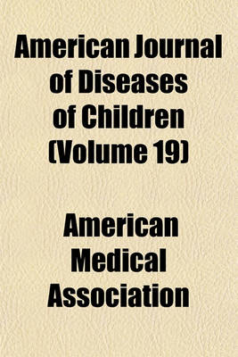 Book cover for American Journal of Diseases of Children (Volume 19)