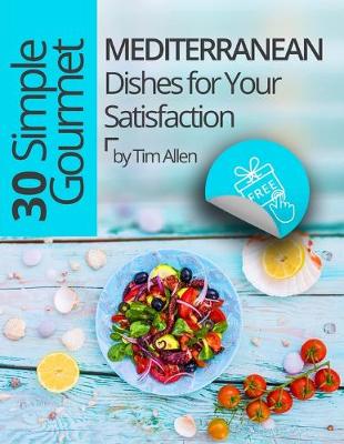 Book cover for 30 Simple Gourmet Mediterranean Dishes for Your Satisfaction.Full color