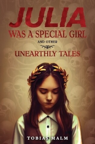 Cover of Julia Was a Special Girl and Other Unearthly Tales