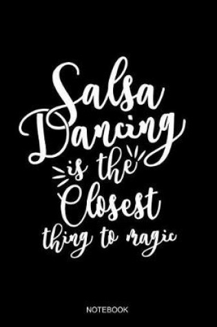 Cover of Salsa Dancing Is The Closest Thing To Magic Notebook