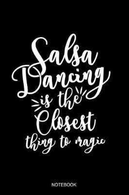 Book cover for Salsa Dancing Is The Closest Thing To Magic Notebook