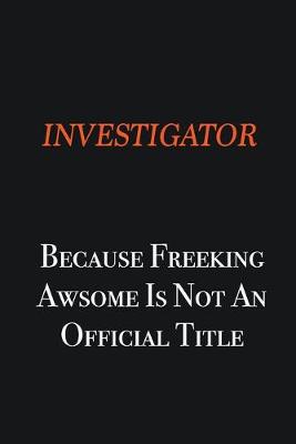 Book cover for Investigator because freeking awsome is not an official title