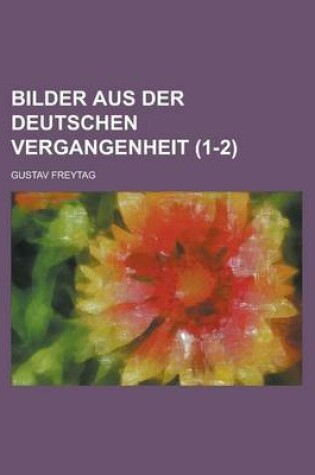 Cover of Bilder Aus Der Deutschen Vergangenheit (1-2)