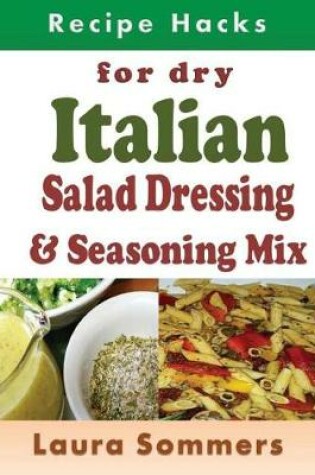 Cover of Recipe Hacks for Dry Italian Salad Dressing and Seasoning Mix