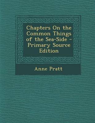 Book cover for Chapters on the Common Things of the Sea-Side - Primary Source Edition