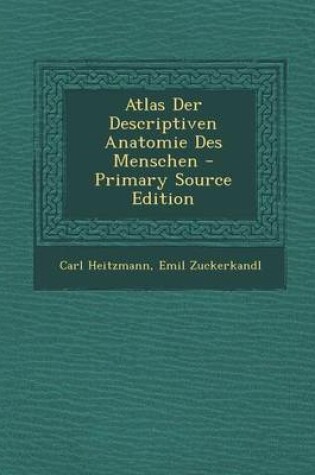 Cover of Atlas Der Descriptiven Anatomie Des Menschen - Primary Source Edition