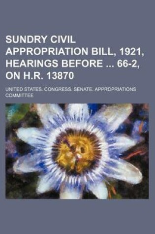 Cover of Sundry Civil Appropriation Bill, 1921, Hearings Before 66-2, on H.R. 13870