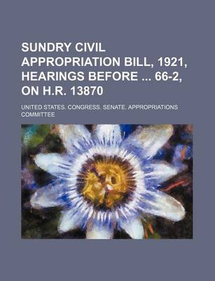 Book cover for Sundry Civil Appropriation Bill, 1921, Hearings Before 66-2, on H.R. 13870