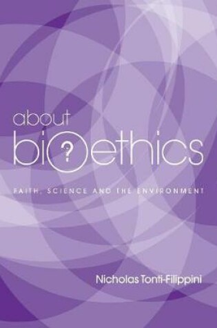 Cover of About Bioethics: Faith , Science and the Environment