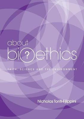 Book cover for About Bioethics: Faith , Science and the Environment