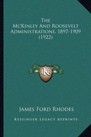 Cover of The McKinley and Roosevelt Administrations, 1897-1909 (1922)the McKinley and Roosevelt Administrations, 1897-1909 (1922)