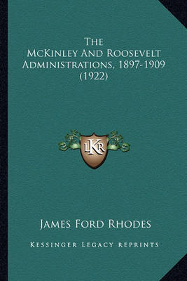 Book cover for The McKinley and Roosevelt Administrations, 1897-1909 (1922)the McKinley and Roosevelt Administrations, 1897-1909 (1922)