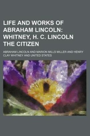 Cover of Whitney, H. C. Lincoln the Citizen Volume 1