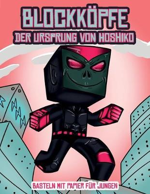 Cover of Basteln mit Papier f�r Jungen (Blockk�pfe - Der Ursprung von Hoshiko)