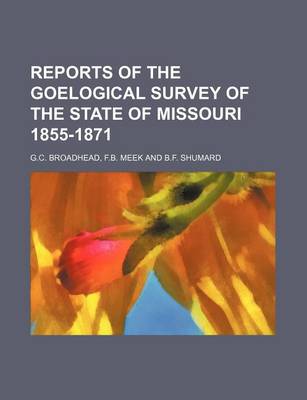 Book cover for Reports of the Goelogical Survey of the State of Missouri 1855-1871