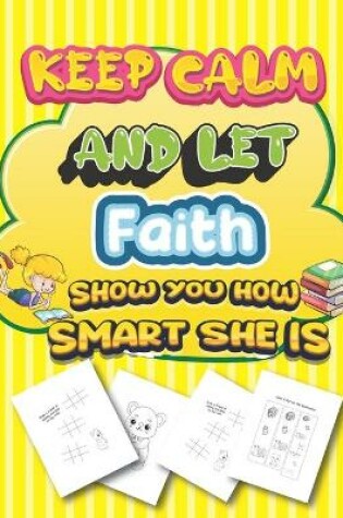 Cover of keep calm and let Faith show you how smart she is