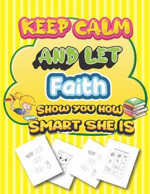 Book cover for keep calm and let Faith show you how smart she is