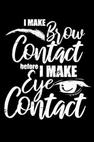 Cover of I Make Brow Contact Before I Make Eye Contact