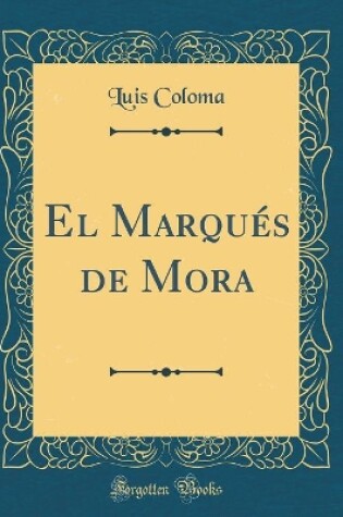 Cover of El Marqués de Mora (Classic Reprint)