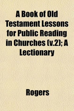 Cover of A Book of Old Testament Lessons for Public Reading in Churches (V.2); A Lectionary