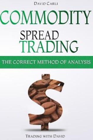 Cover of Commodity Spread Trading - The Correct Method of Analysis